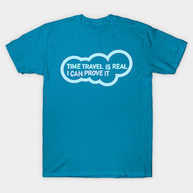 Time Travel I Real (I can prove it) T-Shirt by Jokertoons